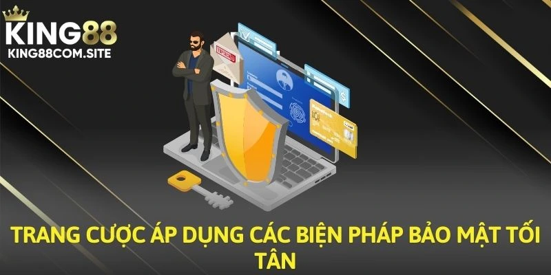 Trang cược áp dụng các biện pháp bảo mật tối tân