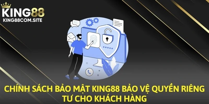 Chính sách bảo mật King88 bảo vệ quyền riêng tư cho khách hàng