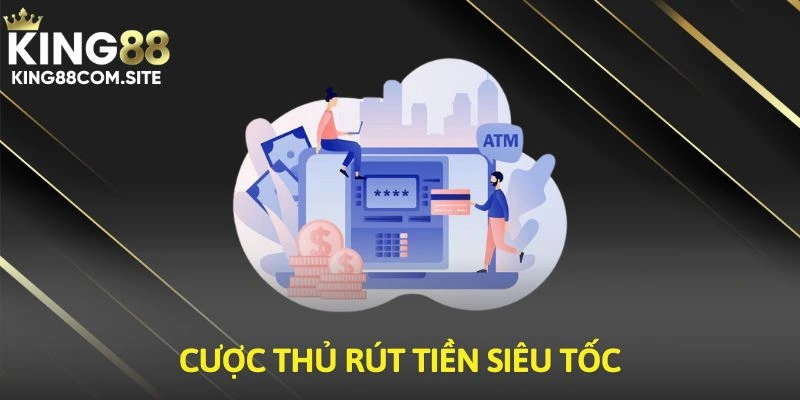 Cược thủ rút tiền siêu tốc