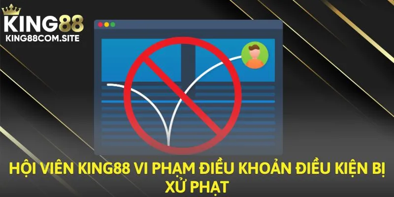 Hội viên King88 vi phạm điều khoản điều kiện bị xử phạt