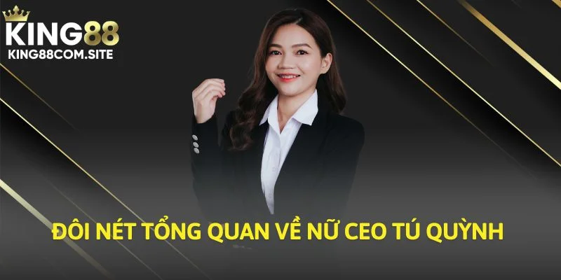 Đôi nét tổng quan về nữ CEO Tú Quỳnh 