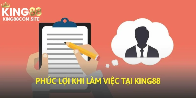 Phúc lợi mà ứng viên nhận được khi làm việc tại King88