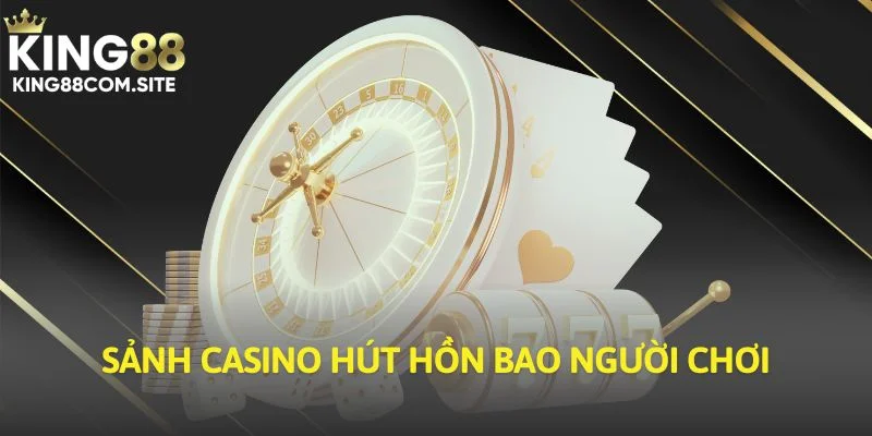 Sảnh casino hút hồn bao người chơi