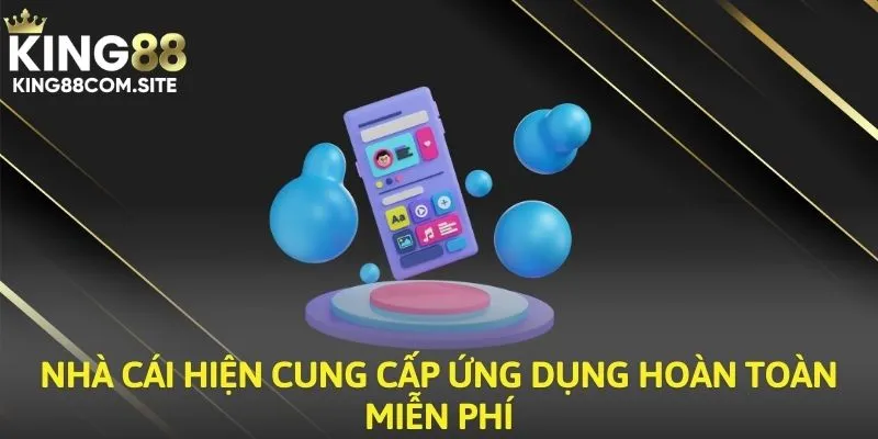 Nhà cái hiện cung cấp ứng dụng hoàn toàn miễn phí