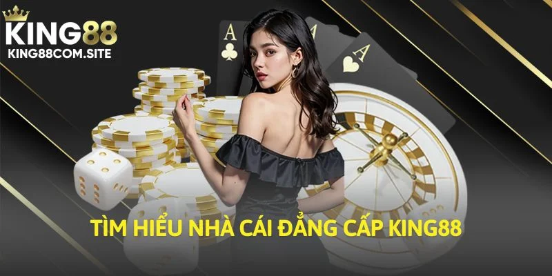 Tìm hiểu nhà cái đẳng cấp King88